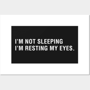 I'm Not Sleeping I'm Resting My Eyes Posters and Art